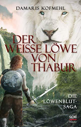 Der weiße Löwe von Thabur: Die Löwenblut-Saga