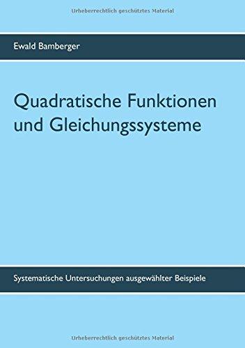 Quadratische Funktionen und Gleichungssysteme: Systematische Untersuchungen ausgewählter Beispiele