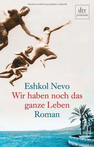 Wir haben noch das ganze Leben: Roman