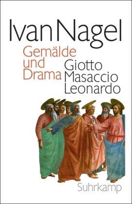 Gemälde und Drama: Giotto Masaccio Leonardo