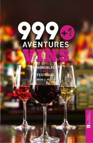 999 + 1 aventures vins : vignobles, caves, festivals