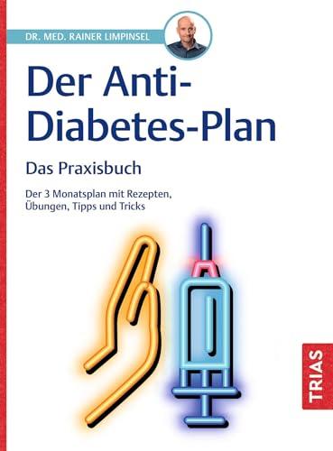 Der Anti-Diabetes-Plan - Das Praxisbuch: Der 3-Monatsplan mit Rezepten, Übungen, Tipps und Tricks