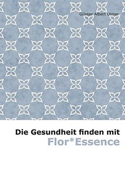 Die Gesundheit finden mit Flor*Essence