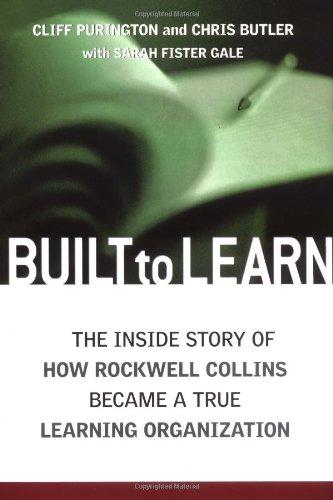 Built to Learn: The Inside Story of How Rockwell Collins Became a True Learning Organization: The Inside Story of How Rockwell Collins Became a True Learning Organisation