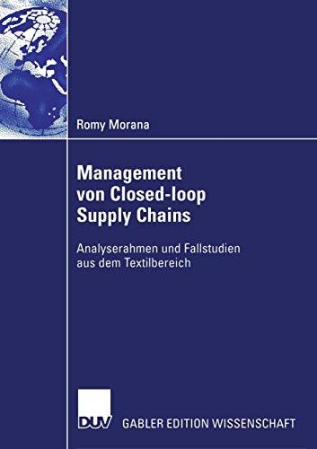 Management von Closed-loop Supply Chains: Analyserahmen und Fallstudien aus dem Textilbereich (German Edition)