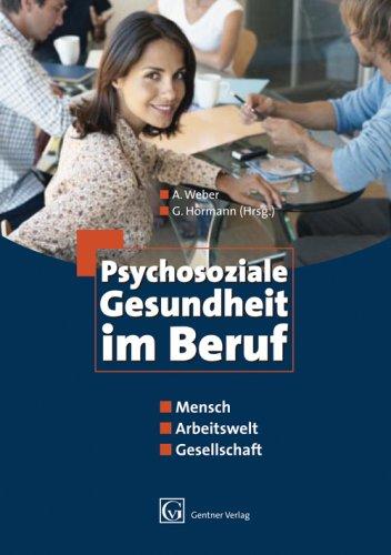 Psychosoziale Gesundheit im Beruf - Mensch, Arbeitswelt, Gesellschaft