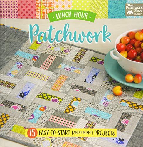 Lunch-Hour Patchwork: 15 Easy-To-Start (and Finish!) Projects (That Patchwork Place)