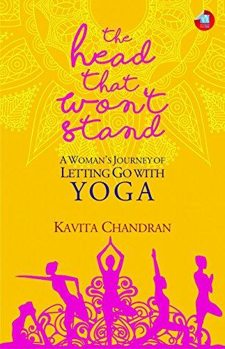 The Head That Won't Stand: A Woman's Journey of Letting Go with Yoga