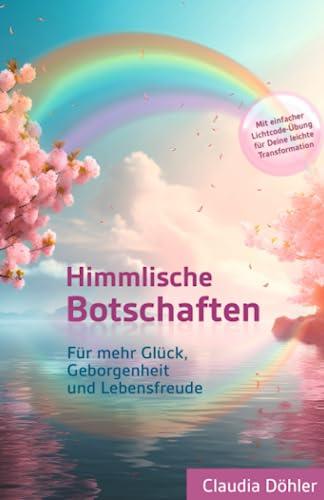 Himmlische Botschaften: für mehr Glück, Geborgenheit und Lebensfreude