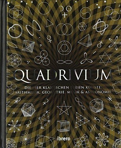 Quadrivium: Arithmetik, Geometrie, Musik und Astronomie für alle verständlich