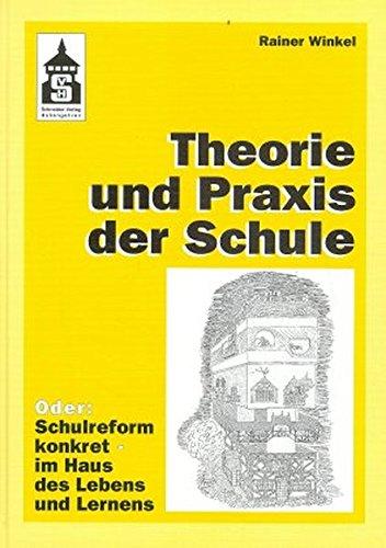 Theorie und Praxis der Schule: Oder: Schulreform konkret - im Haus des Lebens und Lernens