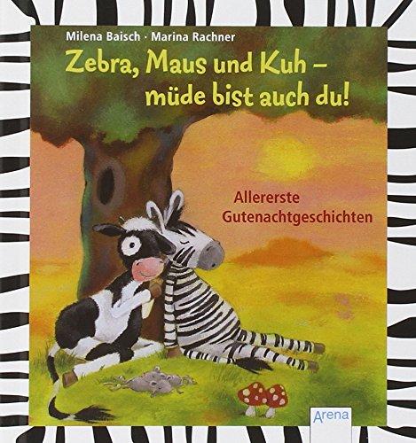 Zebra, Maus und Kuh - müde bist auch du: Allererste Gutenachtgeschichten