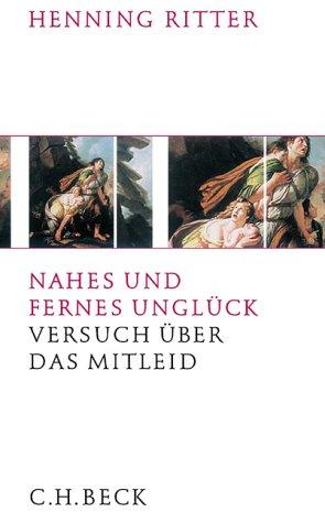 Nahes und fernes Unglück: Versuch über das Mitleid