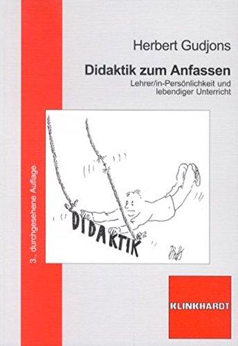 Didaktik zum Anfassen: Lehrer/in-Persönlichkeit und lebendiger Unterricht