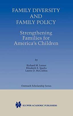 Family Diversity and Family Policy: Strengthening Families for America’s Children (International Series in Outreach Scholarship, 2, Band 2)