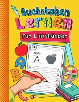 Buchstaben Lernen für Linkshänder: Alphabet inkl. Groß- und Kleinbuchstaben schreiben lernen für Linkshändige Kinder ab 4 Jahren | Perfektes Übungsheft für Kindergarten, Vorschule und 1. Klasse