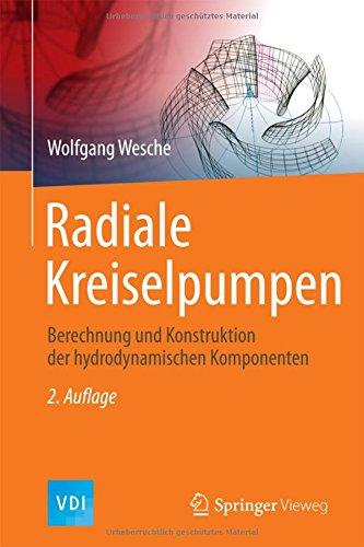 Radiale Kreiselpumpen: Berechnung und Konstruktion der Hydrodynamischen Komponenten (VDI-Buch)