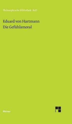 Die Gefühlsmoral (Philosophische Bibliothek)