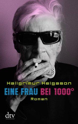 Eine Frau bei 1000°: Roman Aus den Memoiren der Herbjörg María Björnsson