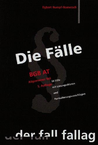 Die Fälle. BGB AT: 58 Fälle mit Lösungsskizzen und Formulierungsvorschlägen