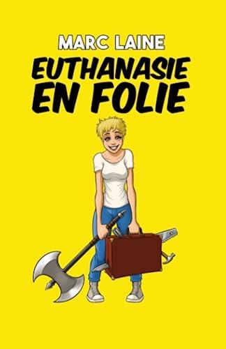 EUTHANASIE EN FOLIE