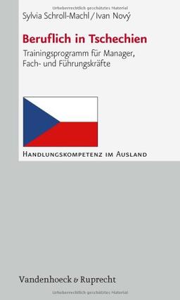 Beruflich in Tschechien. Trainingsprogramm für Manager, Fach- und Führungskräfte (Handlungskompetenz im Ausland)