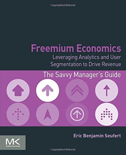 Freemium Economics: Leveraging Analytics and User Segmentation to Drive Revenue (Savvy Manager's Guides)