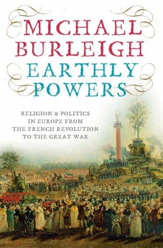 Earthly Powers: The Conflict Between Religion and Politics from the French Revolution to the Great War