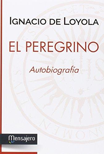 El Peregrino: Autobiografia de San Ignacio de Loyola (Espiritualidad)