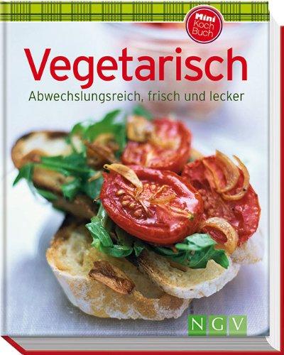 Vegetarisch: Abwechslungsreich, frisch und lecker (Minikochbuch)