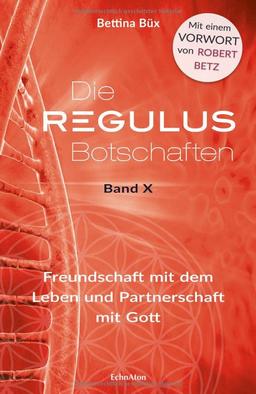 Die Regulus-Botschaften: Band X: Freundschaft mit dem Leben und Partnerschaft mit Gott