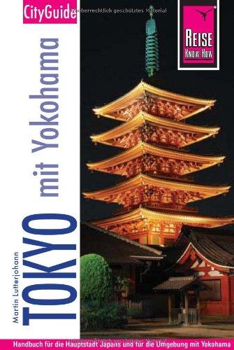 Reise Know-How CityGuide Tokyo mit Yokohama: Reiseführer für individuelles Entdecken: Handbuch für die Hauptstadt Japans und für die Umgebung mit Yokohama