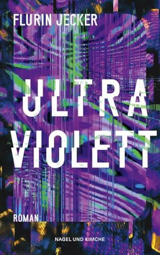 Ultraviolett: Roman | Vom Autor des Erfolgsdebüt »Lanz«