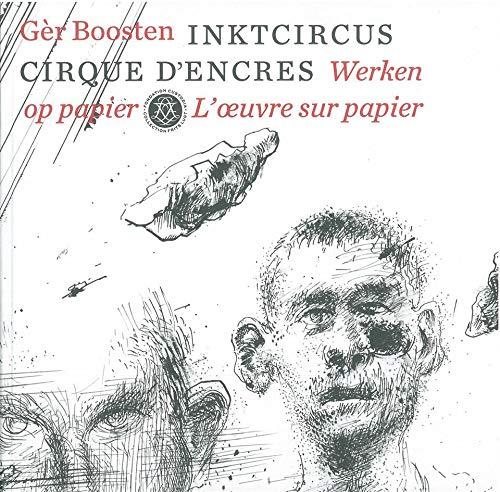 Cirque d'encres : l'oeuvre sur papier de Gèr Boosten : exposition, Paris, Fondation Custodia, du 21 mars au 21 juin 2015. Inktcircus : werken op papier van Gèr Boosten