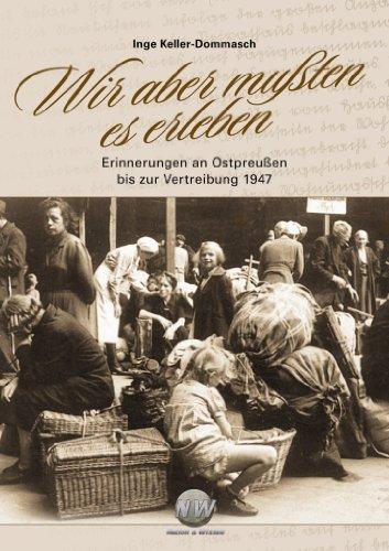 Wir aber mußten es erleben: Erinnerungen an Ostpreußen bis zur Vertreibung 1947