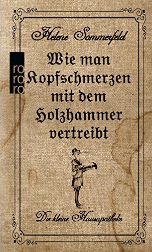 Wie man Kopfschmerzen mit dem Holzhammer vertreibt: Die kleine Hausapotheke