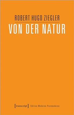 Von der Natur (Edition Moderne Postmoderne)