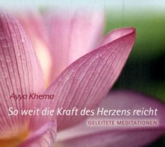 So weit die Kraft des Herzens reicht: Geleitete Meditationen