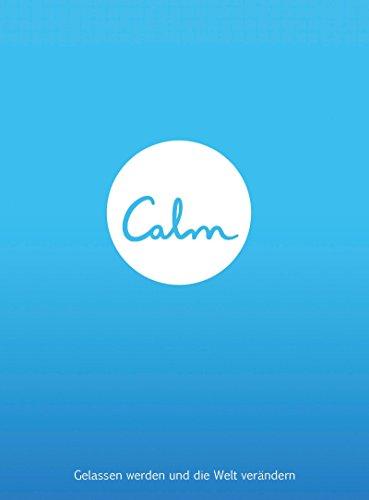 Calm: Gelassen werden und die Welt verändern