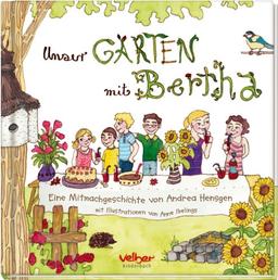 Unser Garten mit Bertha: Eine Mitmachgeschichte