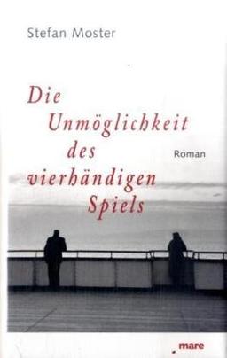 Die Unmöglichkeit des vierhändigen Spiels: Roman