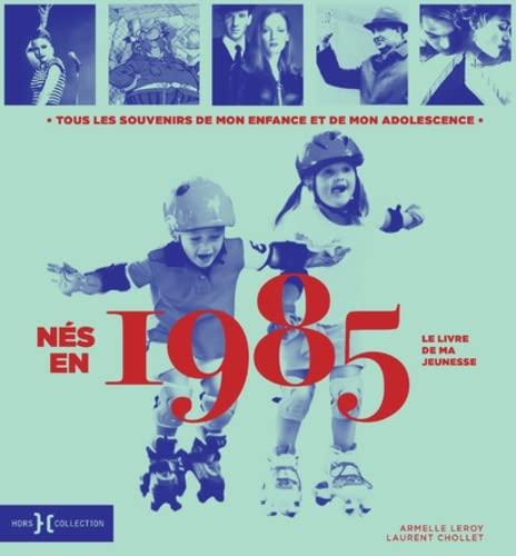 Nés en 1985 : le livre de ma jeunesse : tous les souvenirs de mon enfance et de mon adolescence