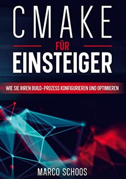 CMake für Einsteiger: Wie Sie Ihren Build-Prozess konfigurieren und optimieren