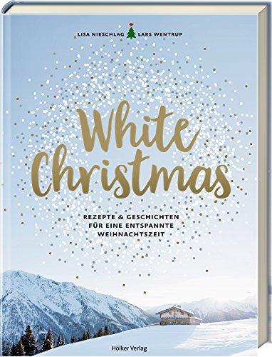 White Christmas: Rezepte & Geschichten für eine entspannte Weihnachtszeit