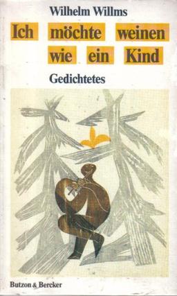 Ich möchte weinen wie ein Kind: Gedichtetes