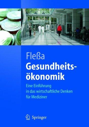 Gesundheitsökonomik: Eine Einführung in das wirtschaftliche Denken für Mediziner: Eine Einfuhrung in Das Wirtschaftliche Denken Fur Mediziner (Springer-Lehrbuch)