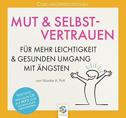 MUT & SELBSTVERTRAUEN * CoachingMeditationen für mehr Leichtigkeit und gesunden Umgang mit Ängsten * Inklusive CD als MP3-Download