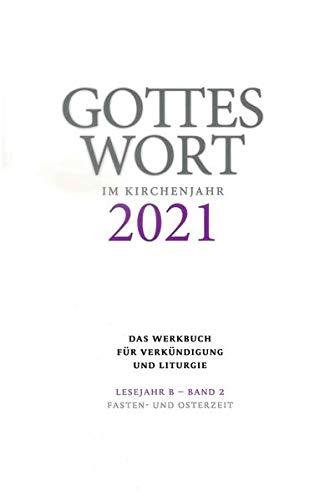 Gottes Wort im Kirchenjahr: 2021. Lesejahr B - Band 2: Fasten- und Osterzeit