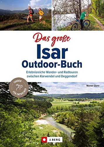 Reiseführer/Wanderführer Bayern – Das große Isar-Outdoor-Buch: 40 erlebnisreiche Wanderwege und Radtouren zwischen Karwendel und Deggendorf. Wandertouren und Radwege mit Detailkarten und GPS-Tracks .