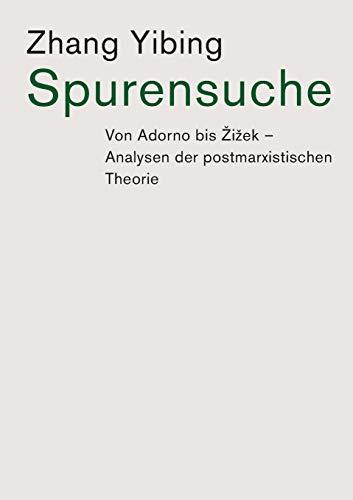 Spurensuche: Von Adorno bis Zizek: Analysen der postmarxistischen Theorie